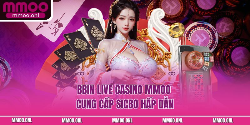 BBIN Live Casino MMOO cung cấp Sicbo hấp dẫn