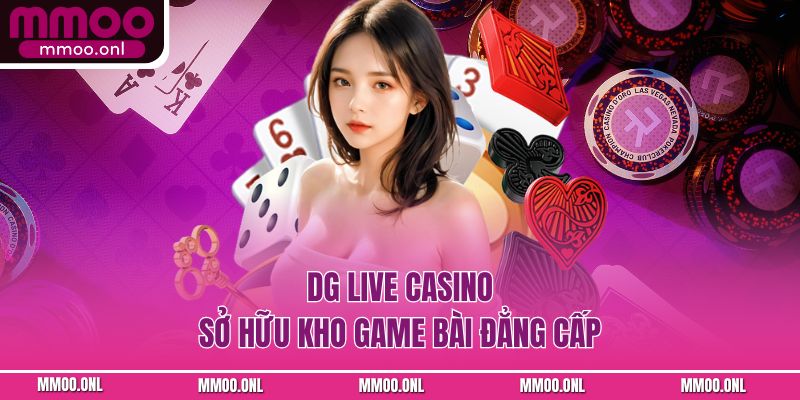DG Live Casino sở hữu kho game bài đẳng cấp
