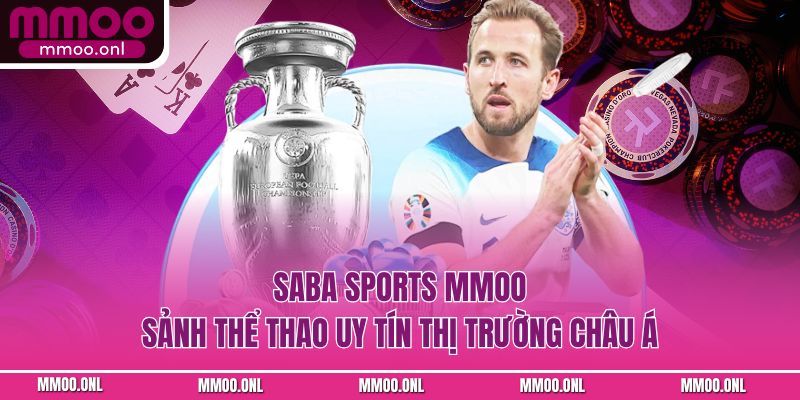 Saba Sports MMOO - Sảnh Thể Thao Uy Tín Thị Trường Châu Á