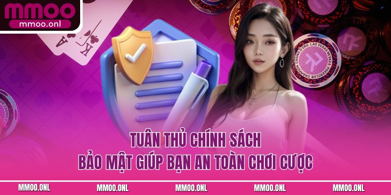 Tuân thủ chính sách bảo mật giúp bạn an toàn chơi cược