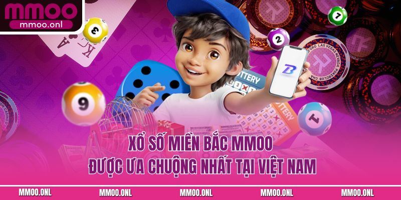 Xổ số miền Bắc MMOO được ưa chuộng nhất tại Việt Nam